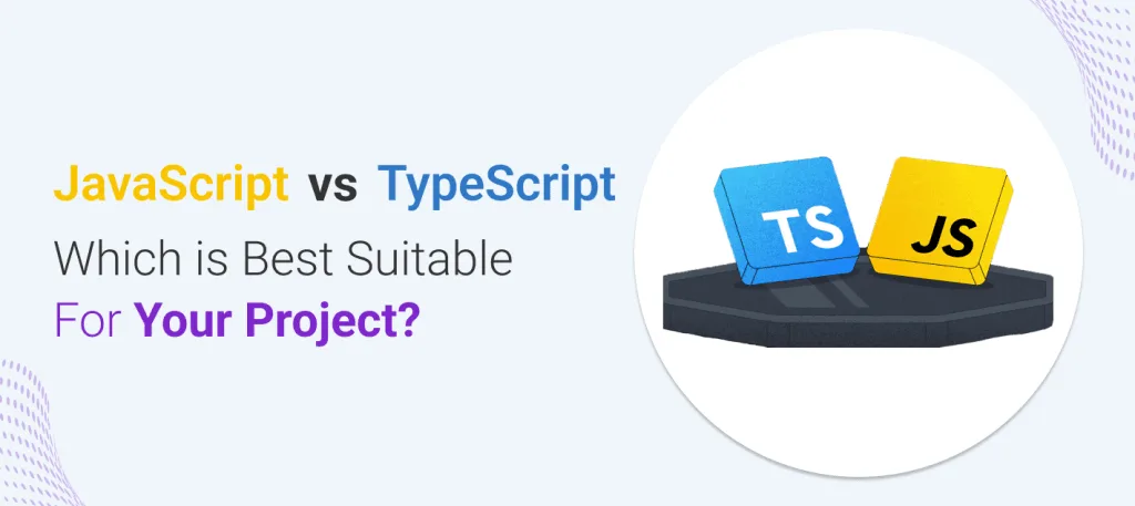 JavaScript Vs TypeScript: Which Will Be Better In 2024? 1 Suitable
