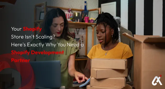 Your Shopify Store Isn’t Scaling?  Here’s Exactly Why You Need a Shopify Development Partner 